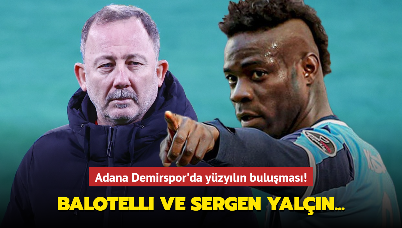 Adana Demirspor'da yzyln bulumas! Mario Balotelli ve Sergen Yaln
