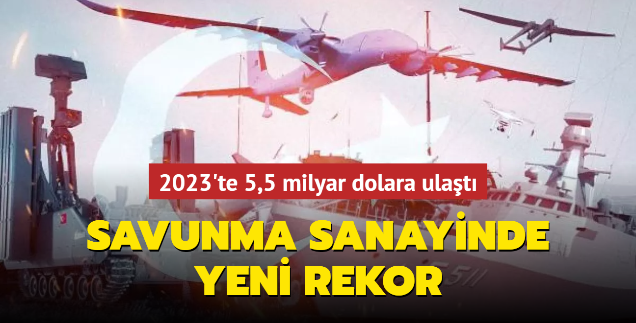 Savunma sanayi ihracatnda yeni rekor... 2023'te 5,5 milyar dolara ulat