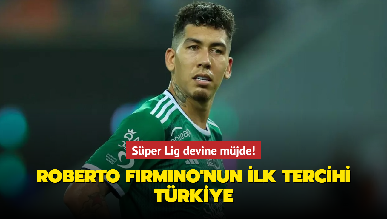 Sper Lig devine mjde! Roberto Firmino'nun ilk tercihi Trkiye