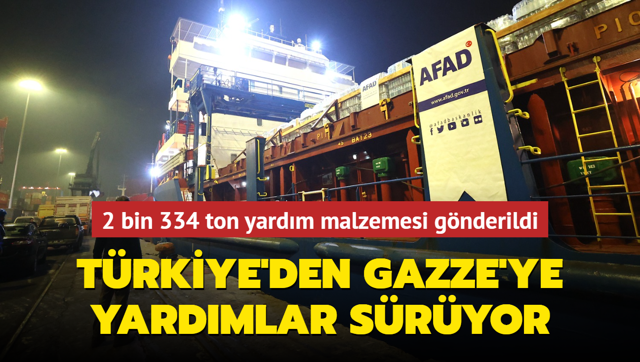 Trkiye'den Gazze'ye yardmlar sryor... 2 bin 334 ton yardm malzemesi gnderildi