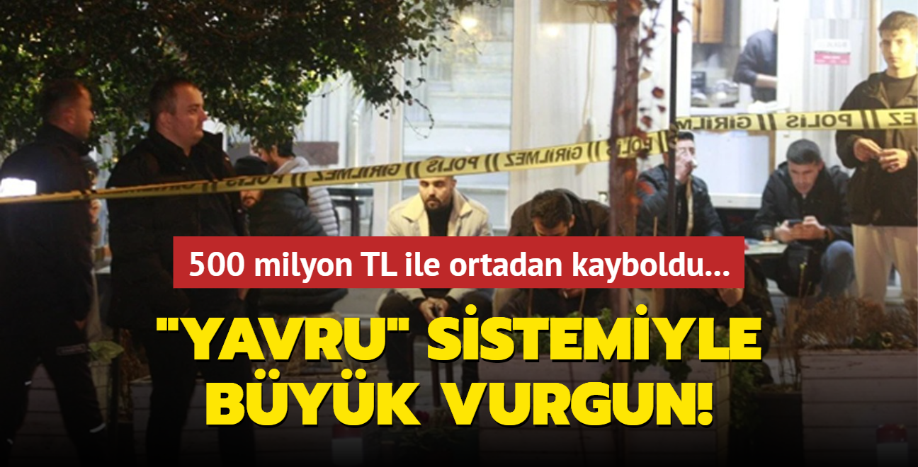 Bursa'da "yavru" sistemiyle vurgun! 500 milyon TL ile ortadan kayboldu