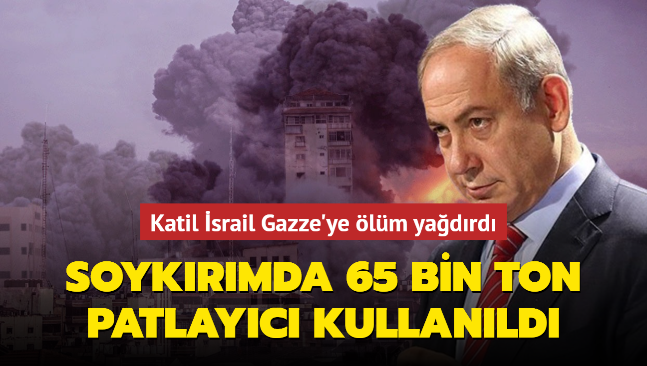 Katil srail Gazze'ye lm yadrd... Soykrmda 65 bin ton patlayc kullanld