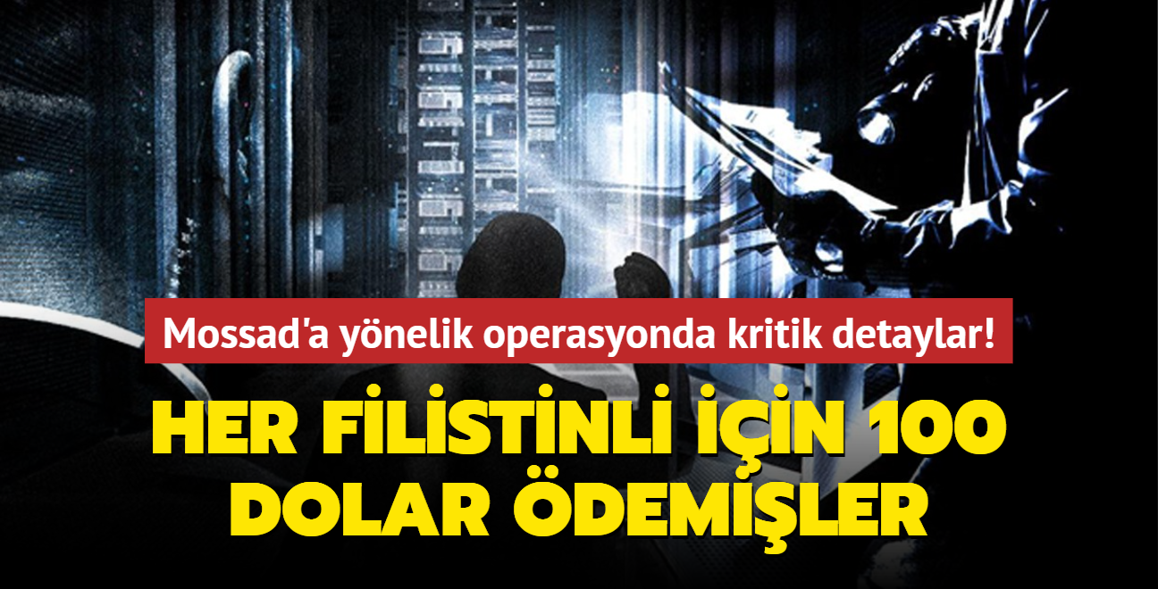 Mossad'a ynelik operasyonda kritik detaylar: Her Filistinli iin 100 dolar demiler