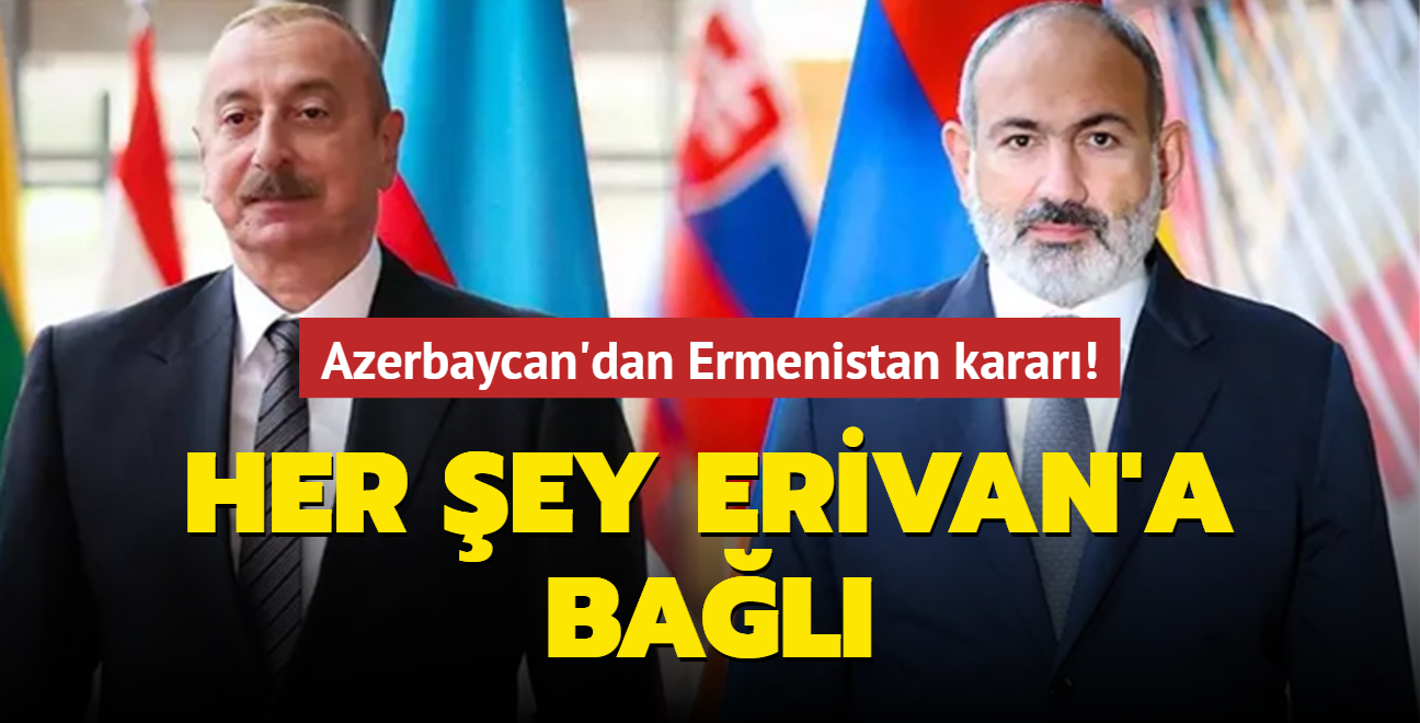 Azerbaycan'dan Ermenistan karar! Her ey Erivan'a bal