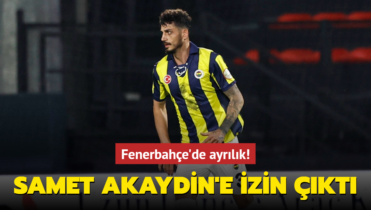 Fenerbahe'de ayrlk! Samet Akaydin'e izin kt