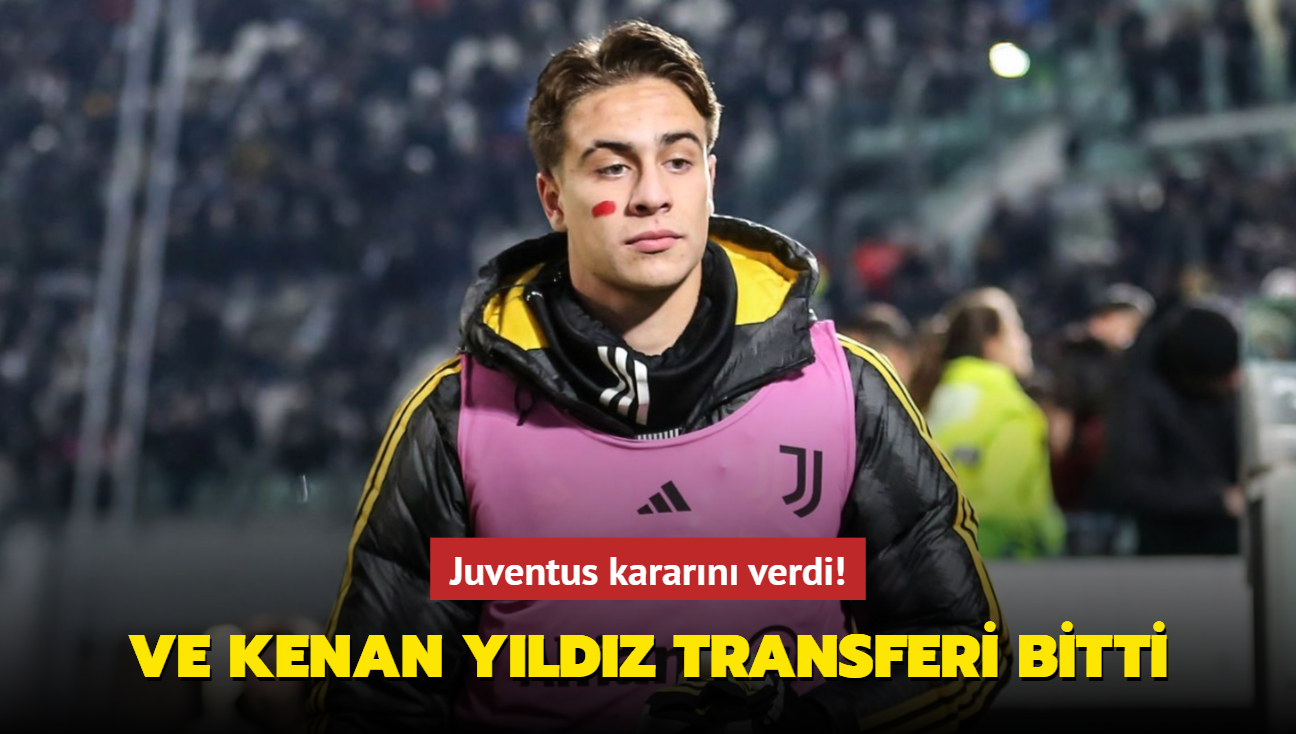 Juventus kararn verdi! Ve Kenan Yldz transferi bitti