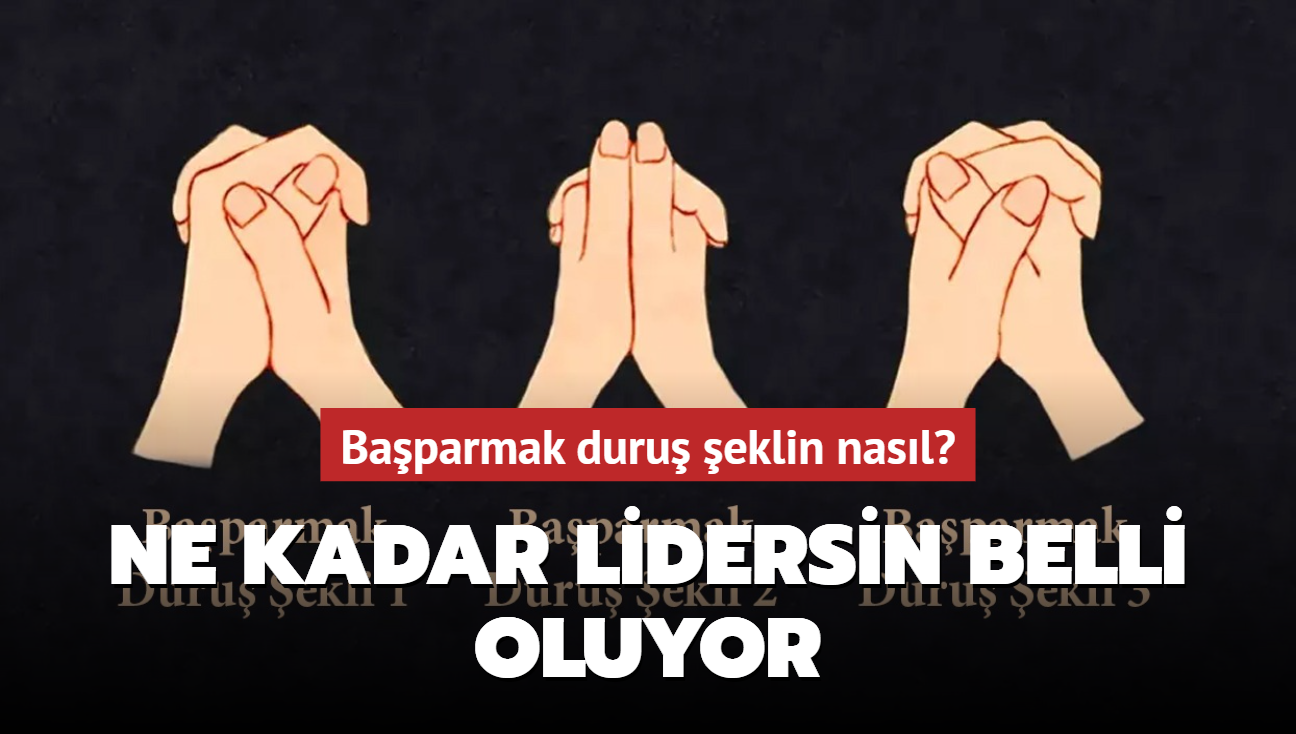 Kiilik testi: Baparmak duru eklin nasl" Ne kadar lidersin belli oluyor...