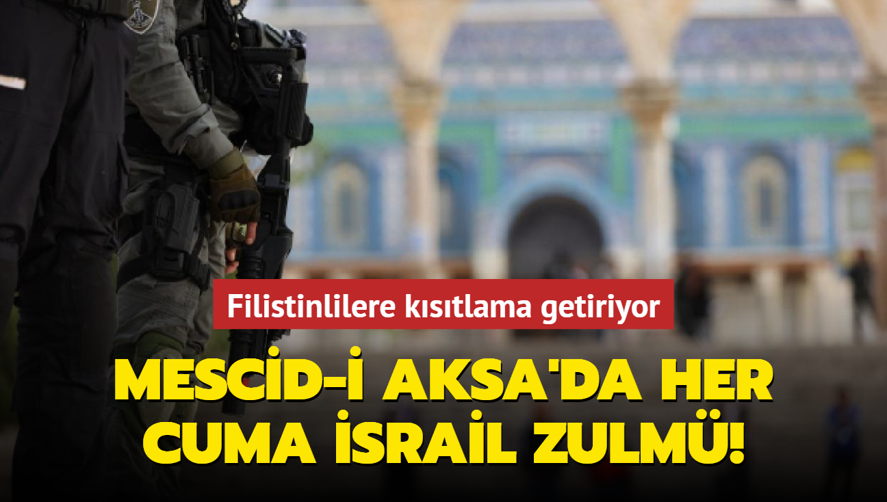 Mescid-i Aksa'da her cuma srail zulm! Filistinlilere kstlama getiriyor