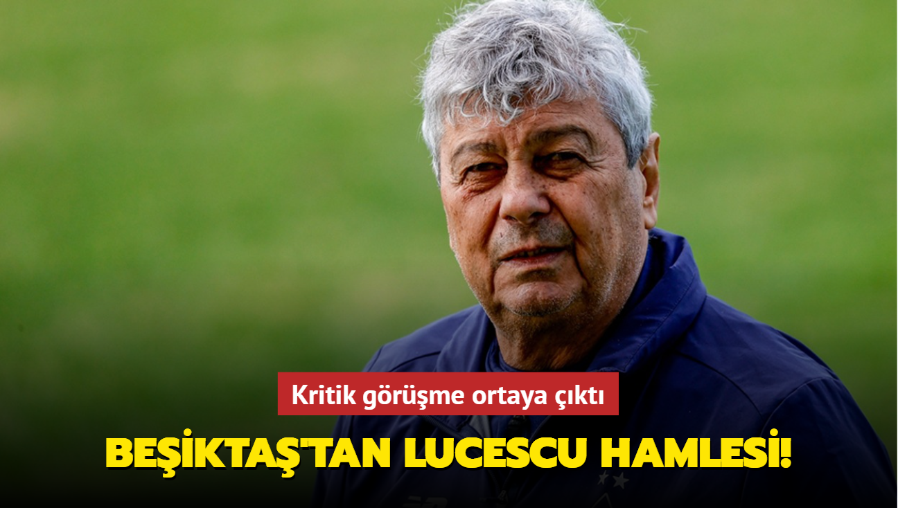 Beikta'tan Lucescu hamlesi! Kritik grme ortaya kt