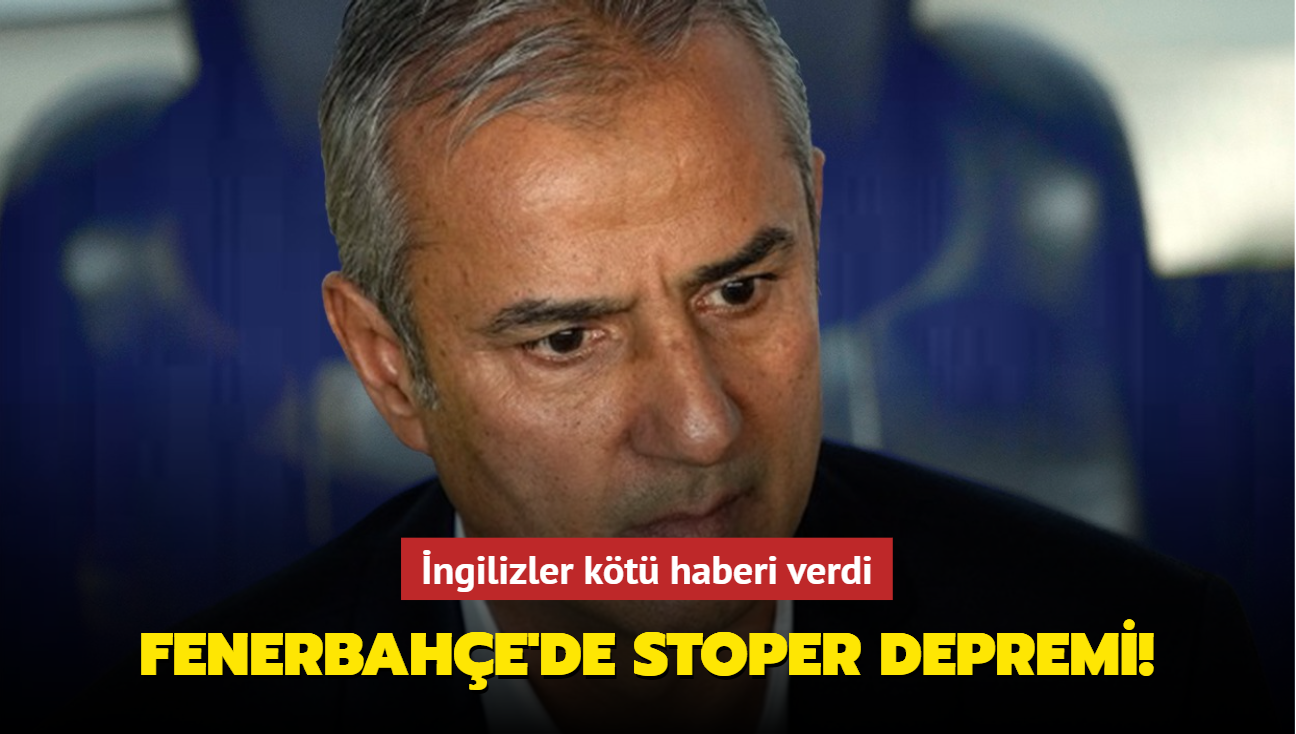 Fenerbahe'de stoper depremi! ngilizler kt haberi verdi