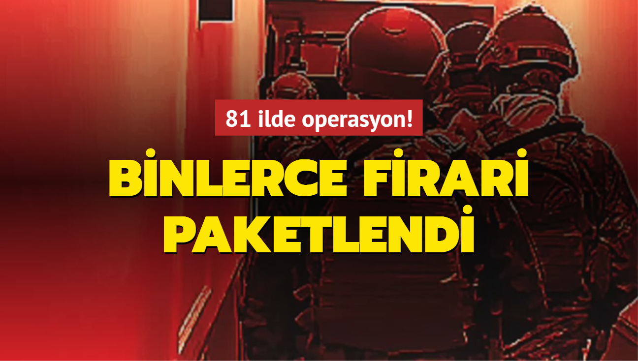 81 ilde "EMBER-10" operasyonu: 4 bin 853 firari yakaland