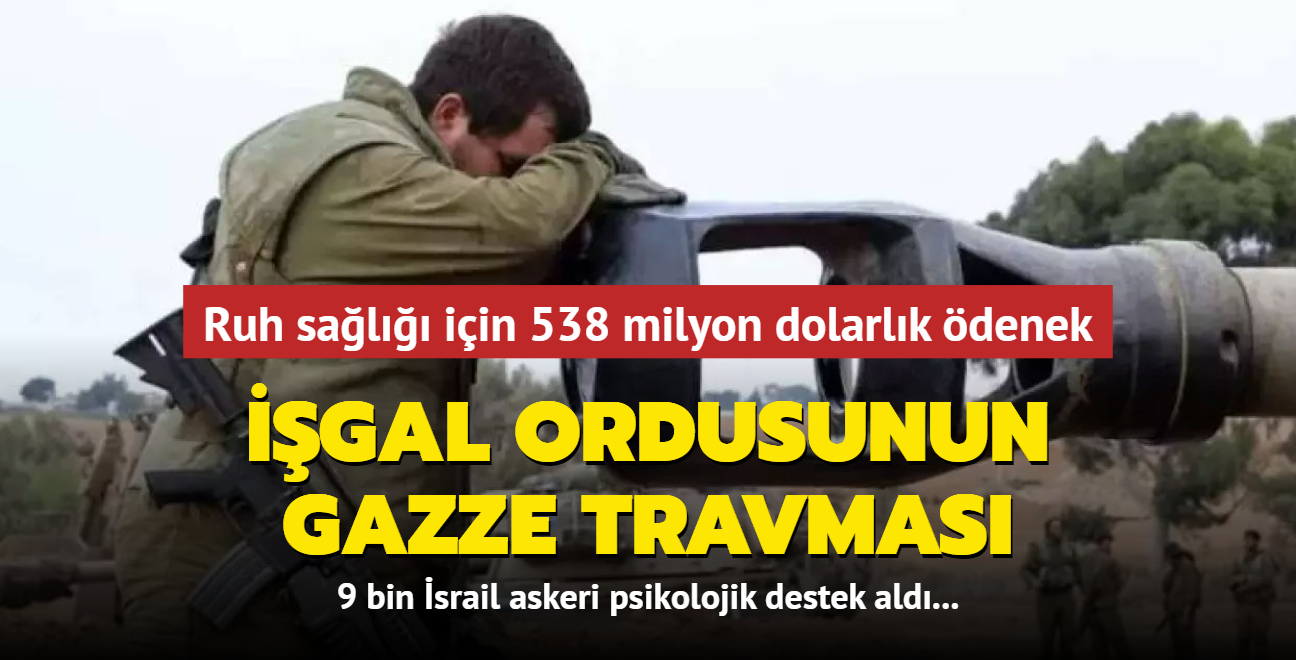 gal ordusunun Gazze travmas...  Ruh sal iin 538 milyon dolarlk denek