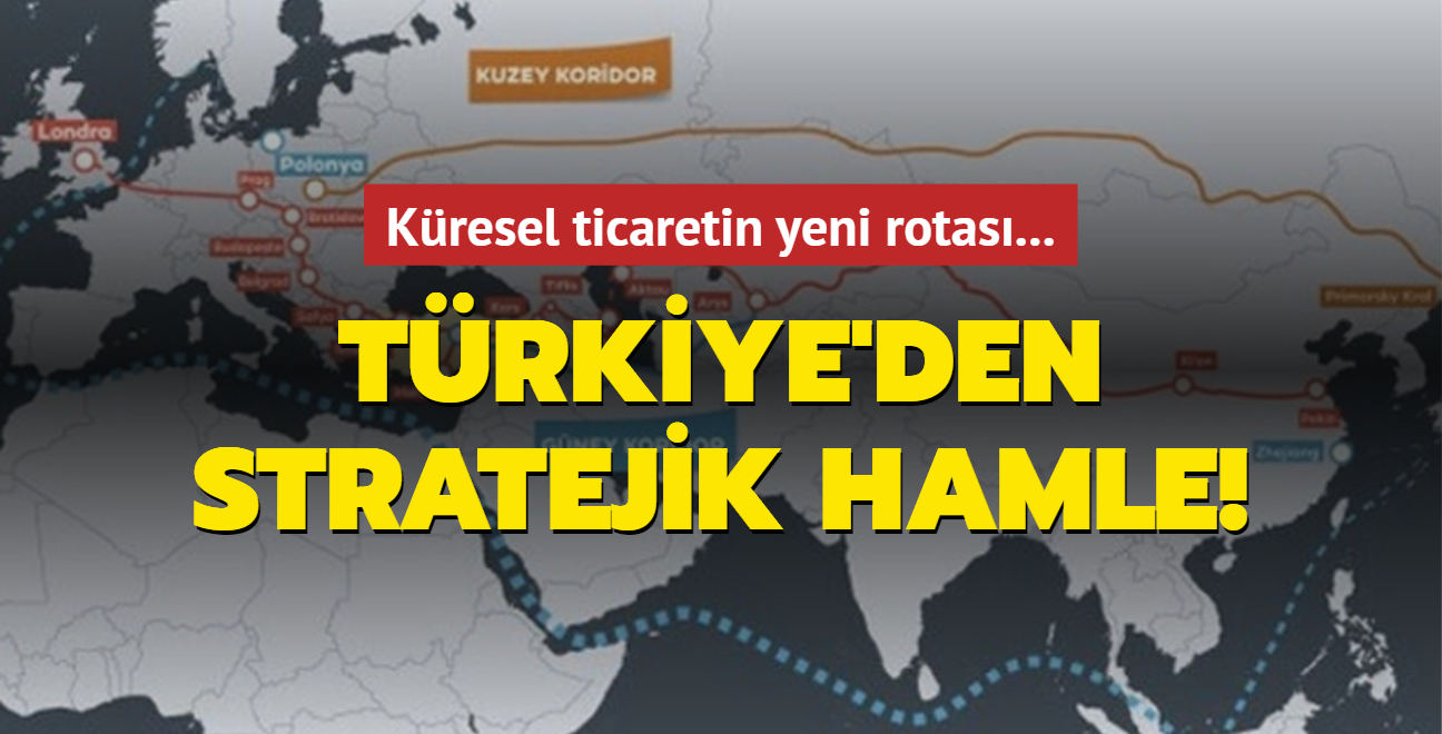 Kresel ticaretin yeni rotas... Trkiye'den stratejik hamle!