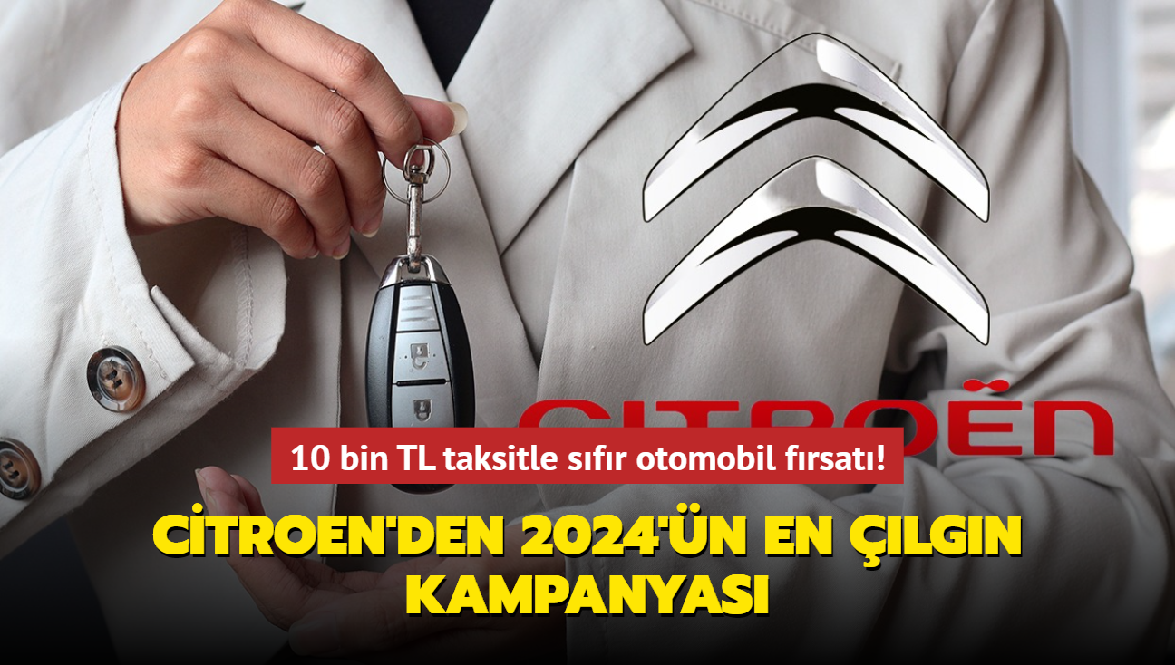 Citroen'den 2024'n en lgn kampanyas! 10 bin TL taksitle sfr otomobil frsat...