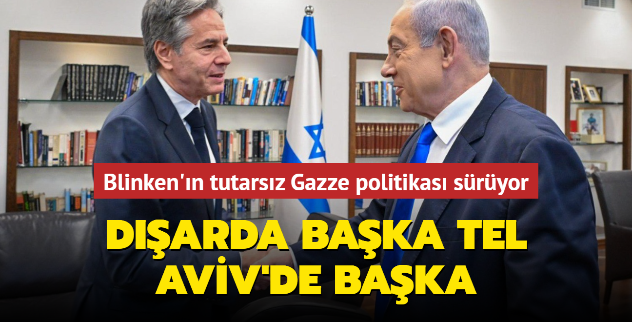 Darda baka Tel Aviv'de baka... ABD ve Blinken'n tutarsz Gazze politikas sryor