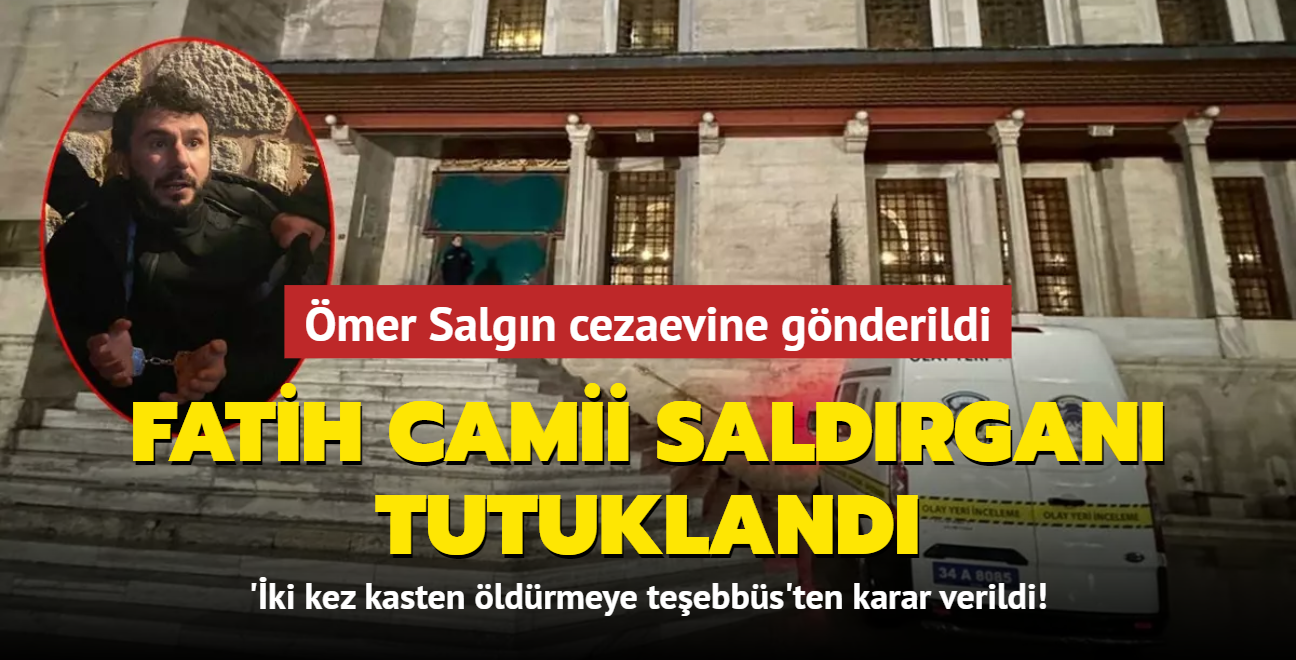 Fatih Camii saldrgan tutukland... mer Salgn cezaevine gnderildi