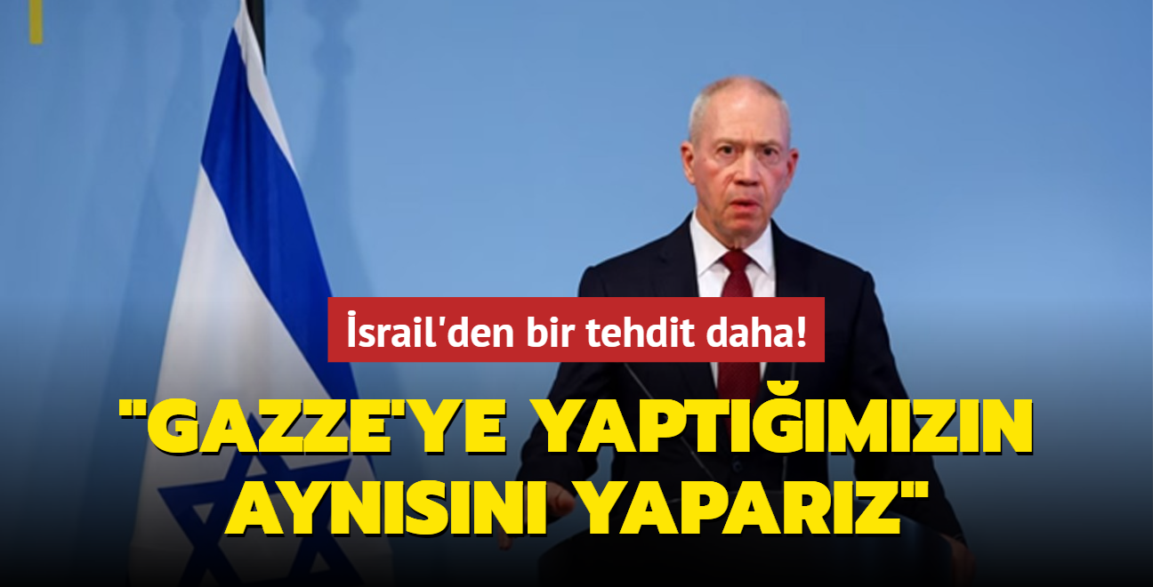 srail'den bir tehdit daha: Gazze'ye yaptmzn aynsn yaparz