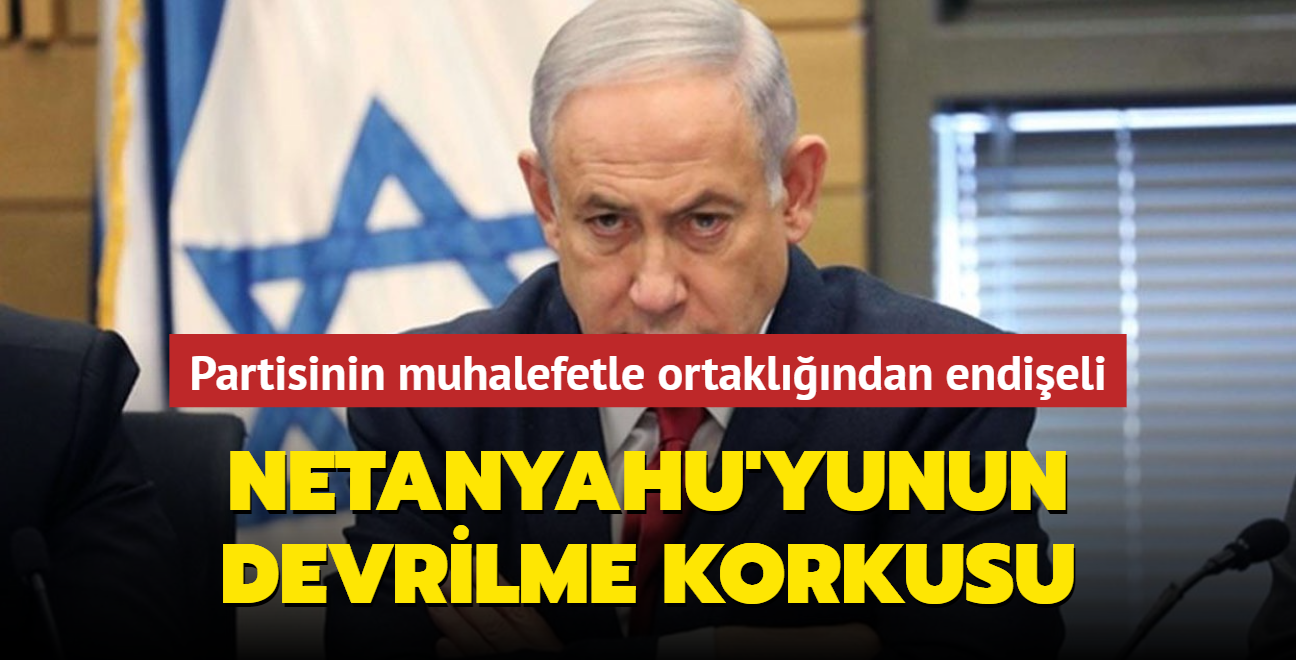 Netanyahu'yu devrilme korkusu sard... Partisinin muhalefetle ortaklndan endieli