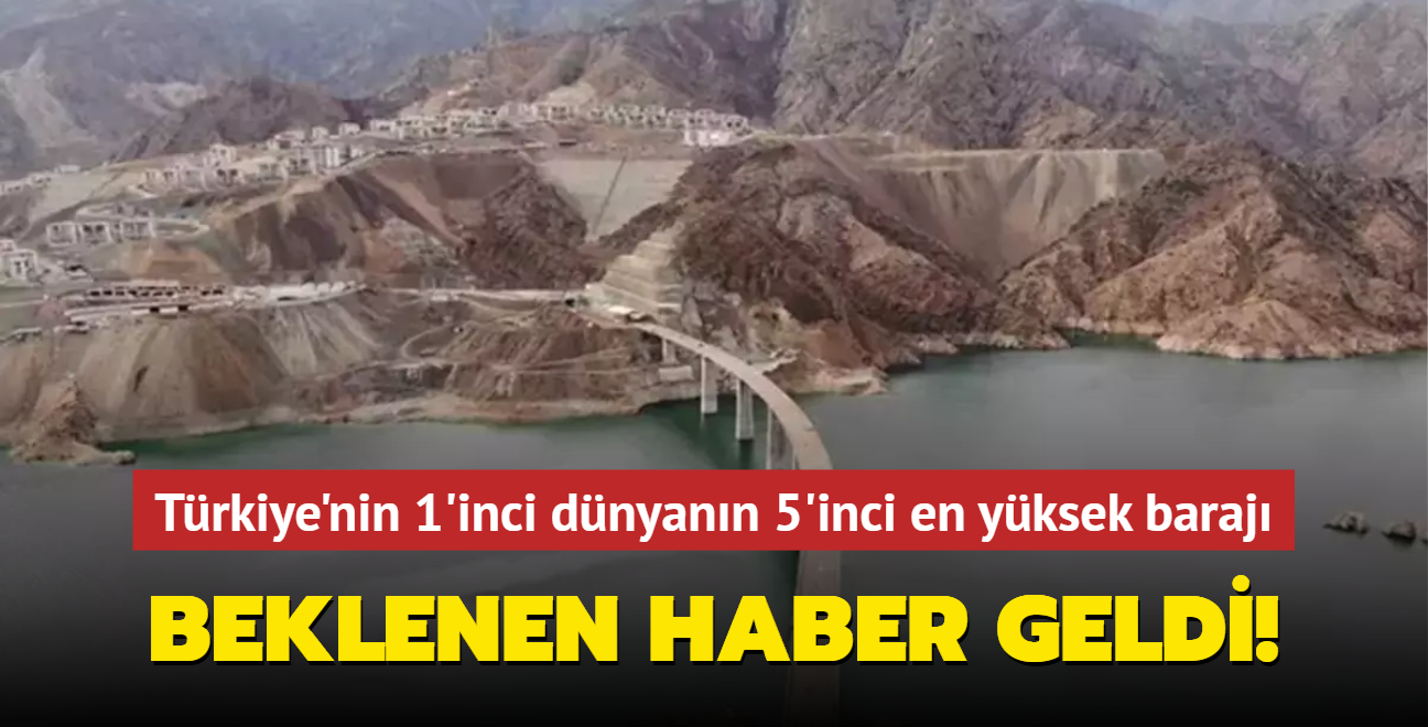 Trkiye'nin birinci, dnyann 5'inci en yksek baraj... Beklenen haber geldi