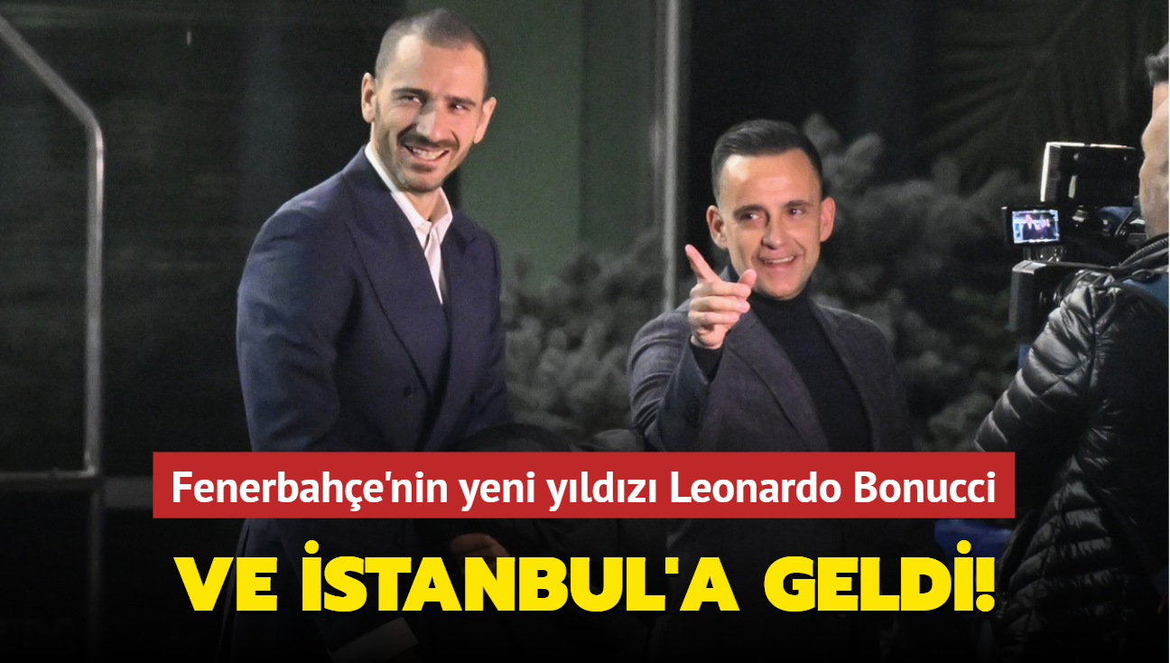 Ve stanbul'a geldi! Fenerbahe'nin yeni yldz Leonardo Bonucci