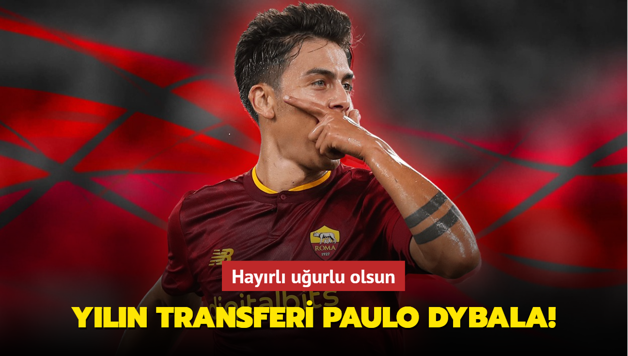 Yln transferi Paulo Dybala! Hayrl uurlu olsun