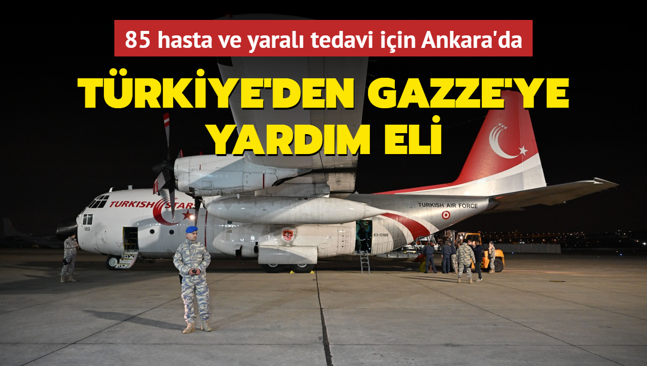 85 hasta ve yaral tedavi iin Ankara'da... Trkiye'den Gazze'ye yardm eli
