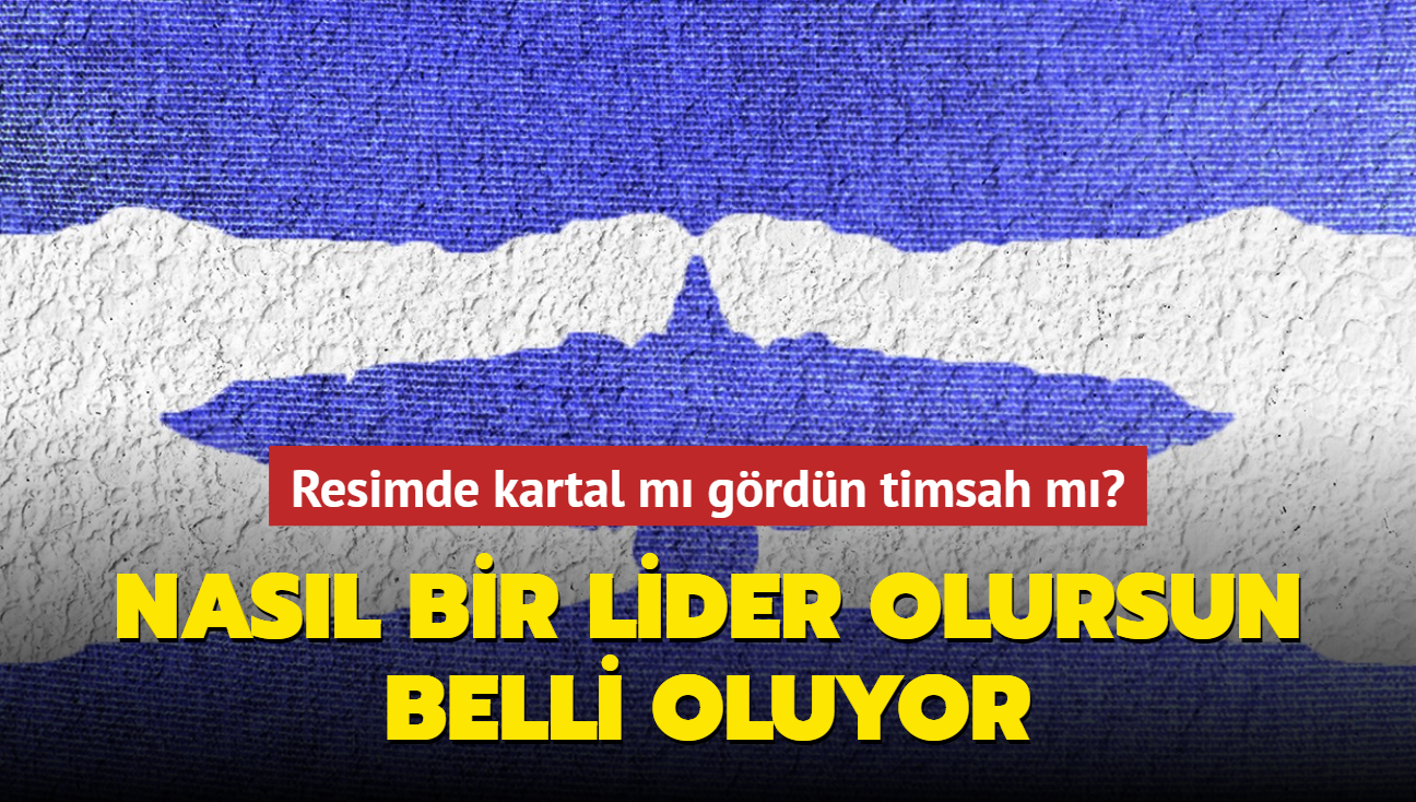 Kiilik testi: Resimde kartal m grdn timsah m" Nasl bir lider olursun belli oluyor...