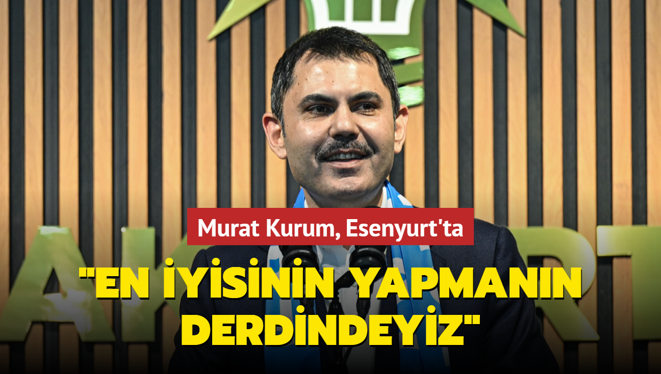 Murat Kurum, Esenyurt'ta... 'En iyisinin yapmann derdindeyiz'