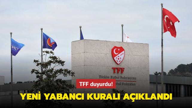 TFF duyurdu! Yeni yabanc kural akland