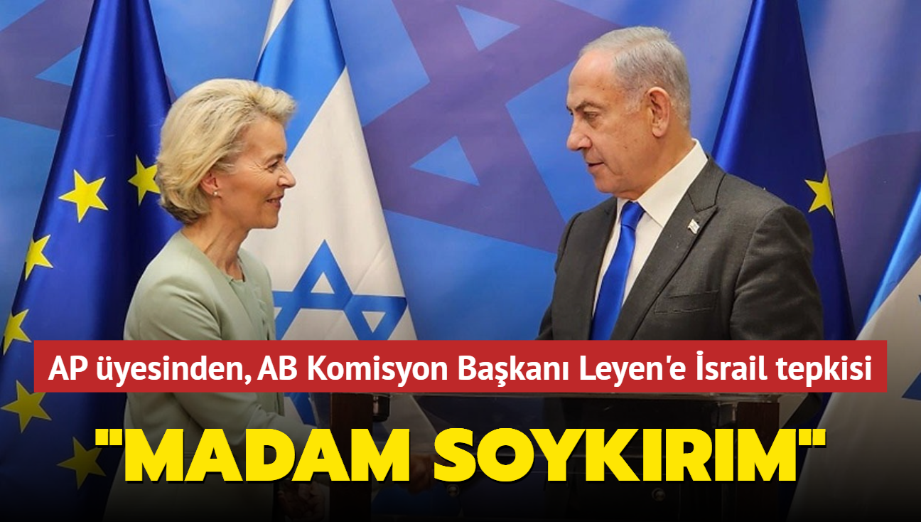 AP yesinden, AB Komisyonu Bakan Leyen'e srail tepkisi... "Madam Soykrm"