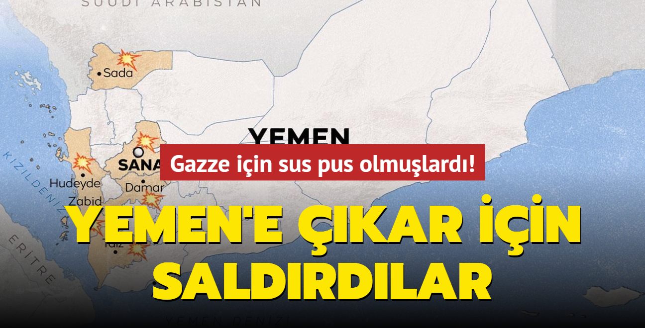 Gazze iin sus pus olmulard! Yemen'e kar iin saldrdlar