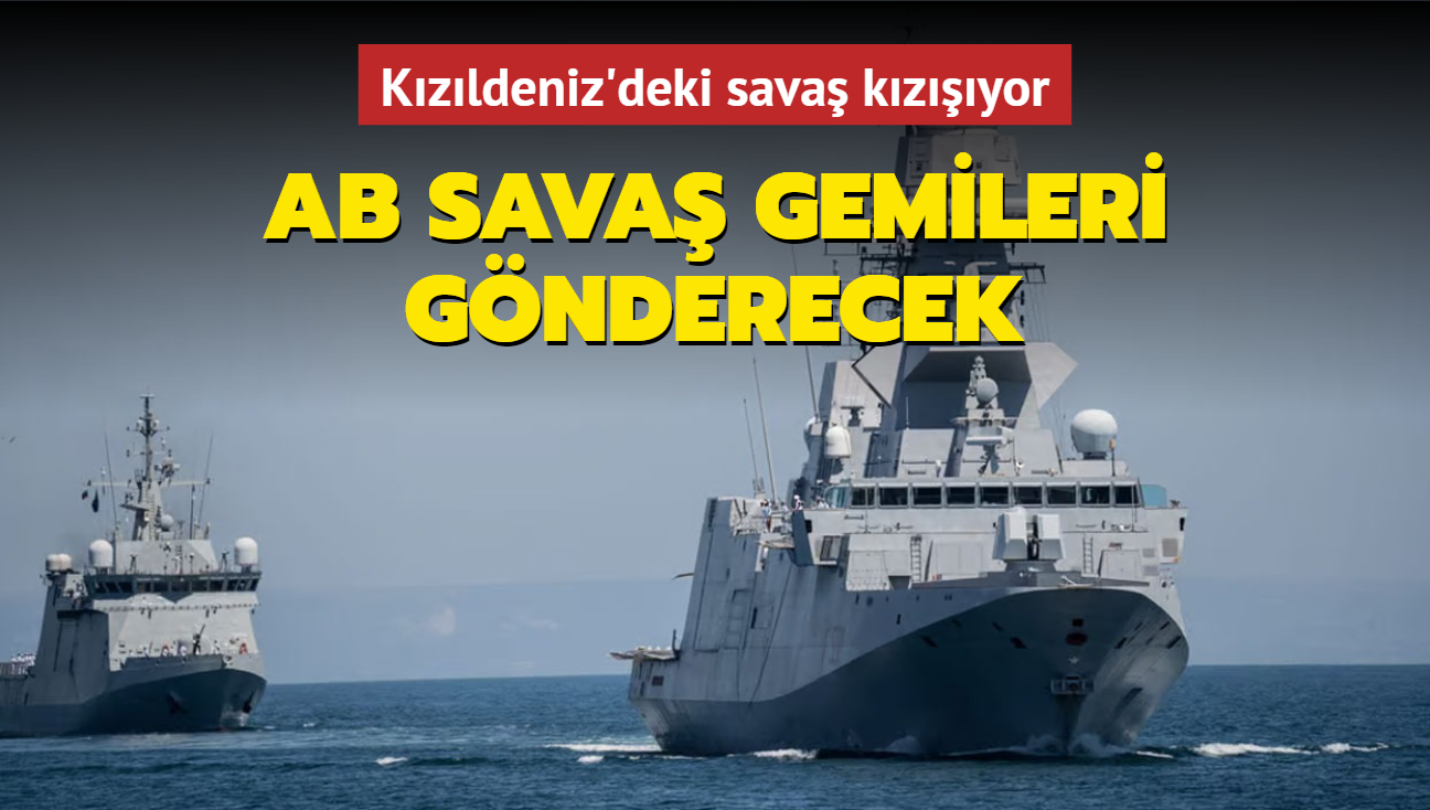 Kzldeniz'deki sava kzyor... AB sava gemileri gnderecek