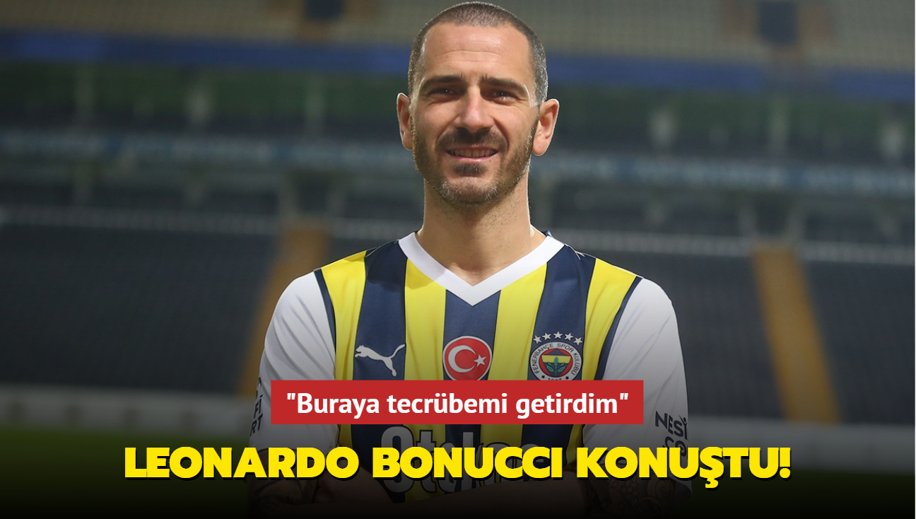 Leonardo Bonucci konutu! "Buraya tecrbemi getirdim"