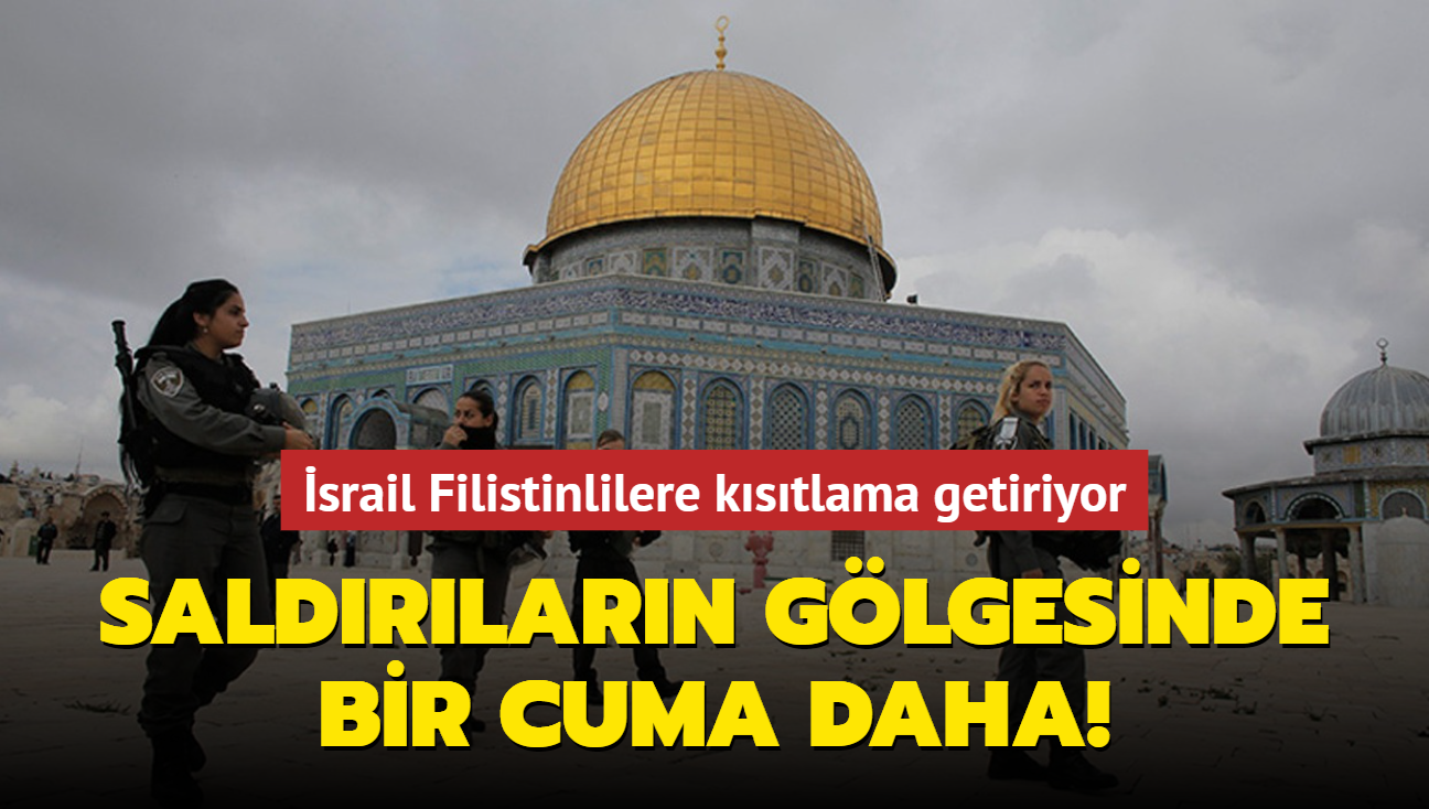 Saldrlarn glgesinde bir cuma daha! srail Filistinlilere kstlama getiriyor