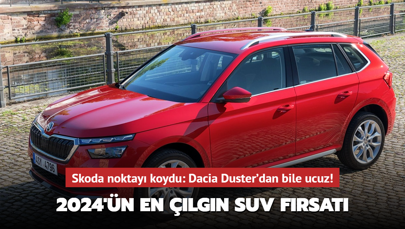 Skoda noktay koydu: Dacia Duster'dan bile ucuz! 2024'n en lgn SUV frsat