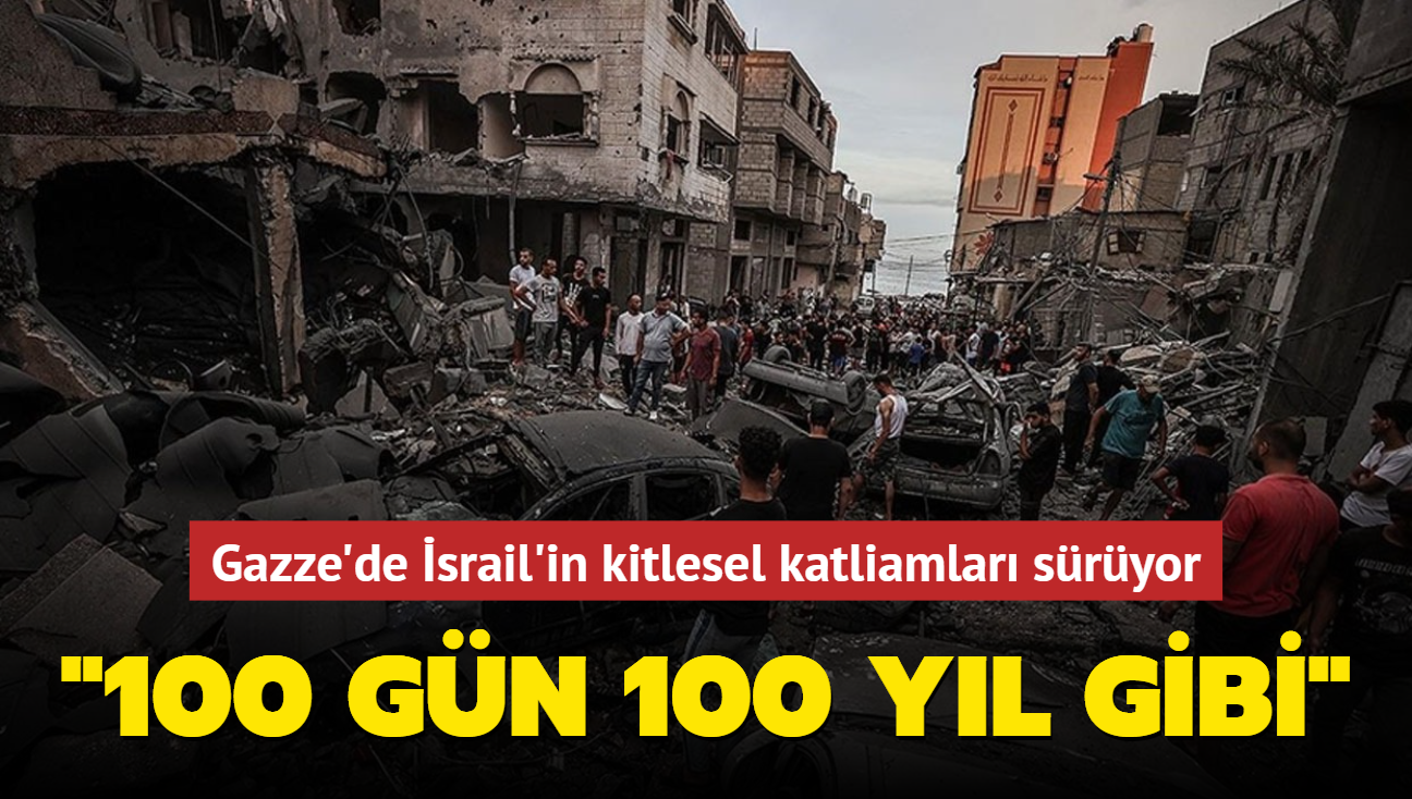 Gazze'de srail'in kitlesel katliamlar sryor... "100 gn 100 yl gibi"