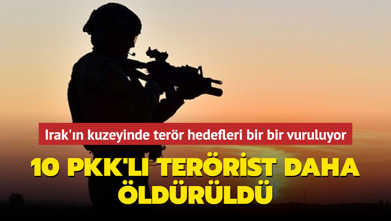 Irak'n kuzeyinde  terr hedefleri bir bir vuruluyor... 10 PKK'l terrist daha ldrld