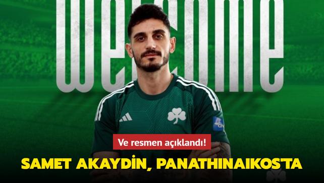 Ve resmen akland! Samet Akaydin, Panathinaikos'ta