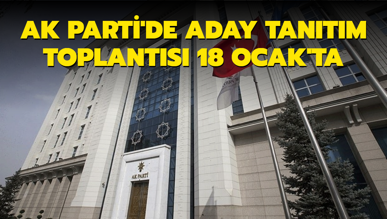 Ak Partide Aday Tanıtım Toplantısı 18 Ocakta