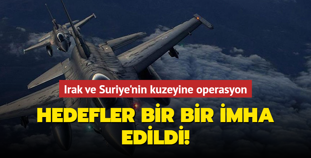 Irak ve Suriye'nin kuzeyine operasyon... Hedefler bir bir imha edildi