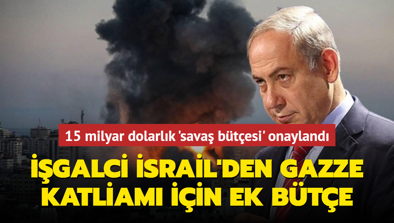 galci srail'den Gazze katliam iin ek bte... 15 milyar dolarlk sava btesi onayland