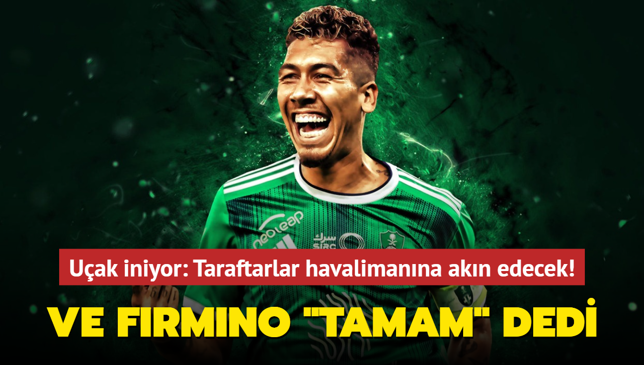 Ve Roberto Firmino "Tamam" dedi! Sonunda uak iniyor: Taraftarlar havalimanna akn edecek...