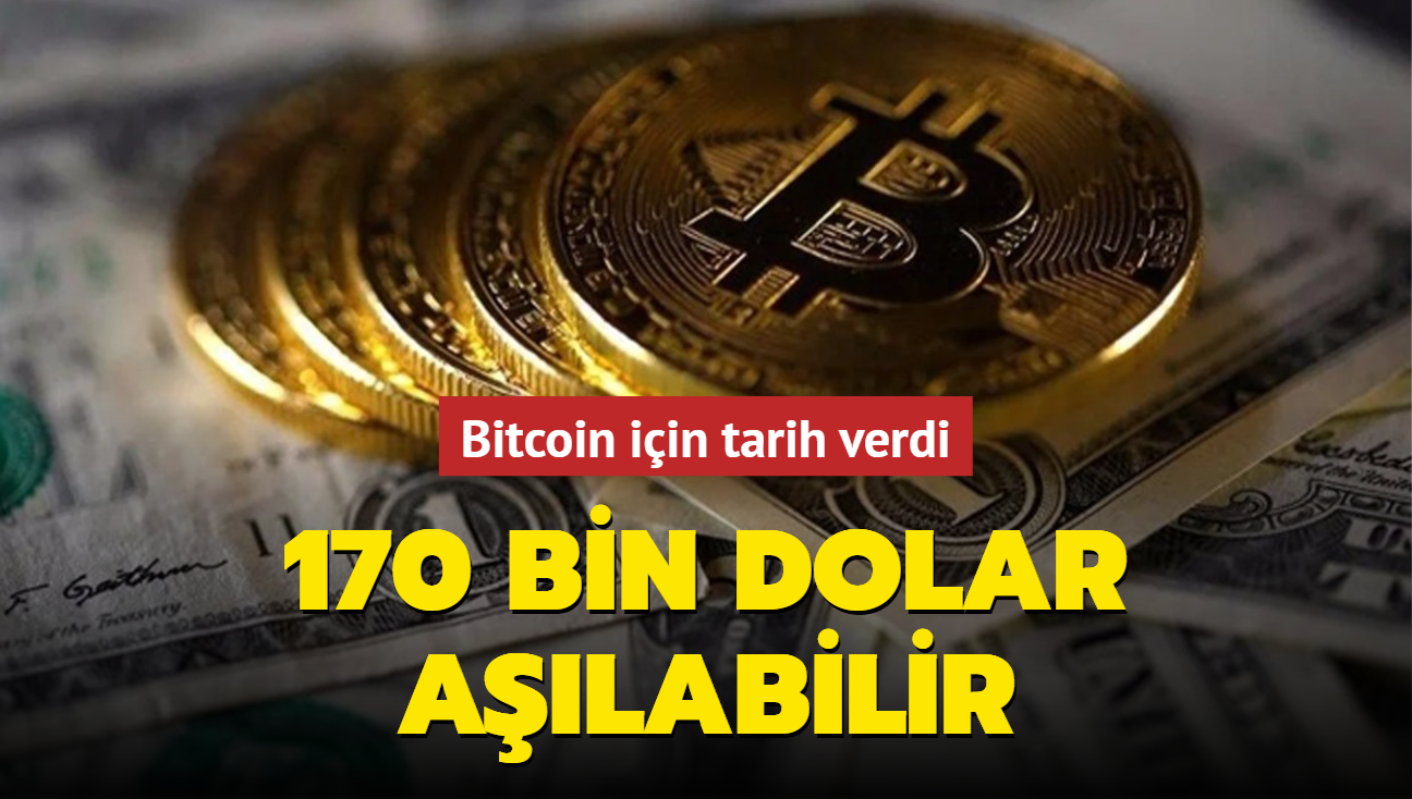 Bitcoin iin tarih verdi: 170 bin dolar alabilir