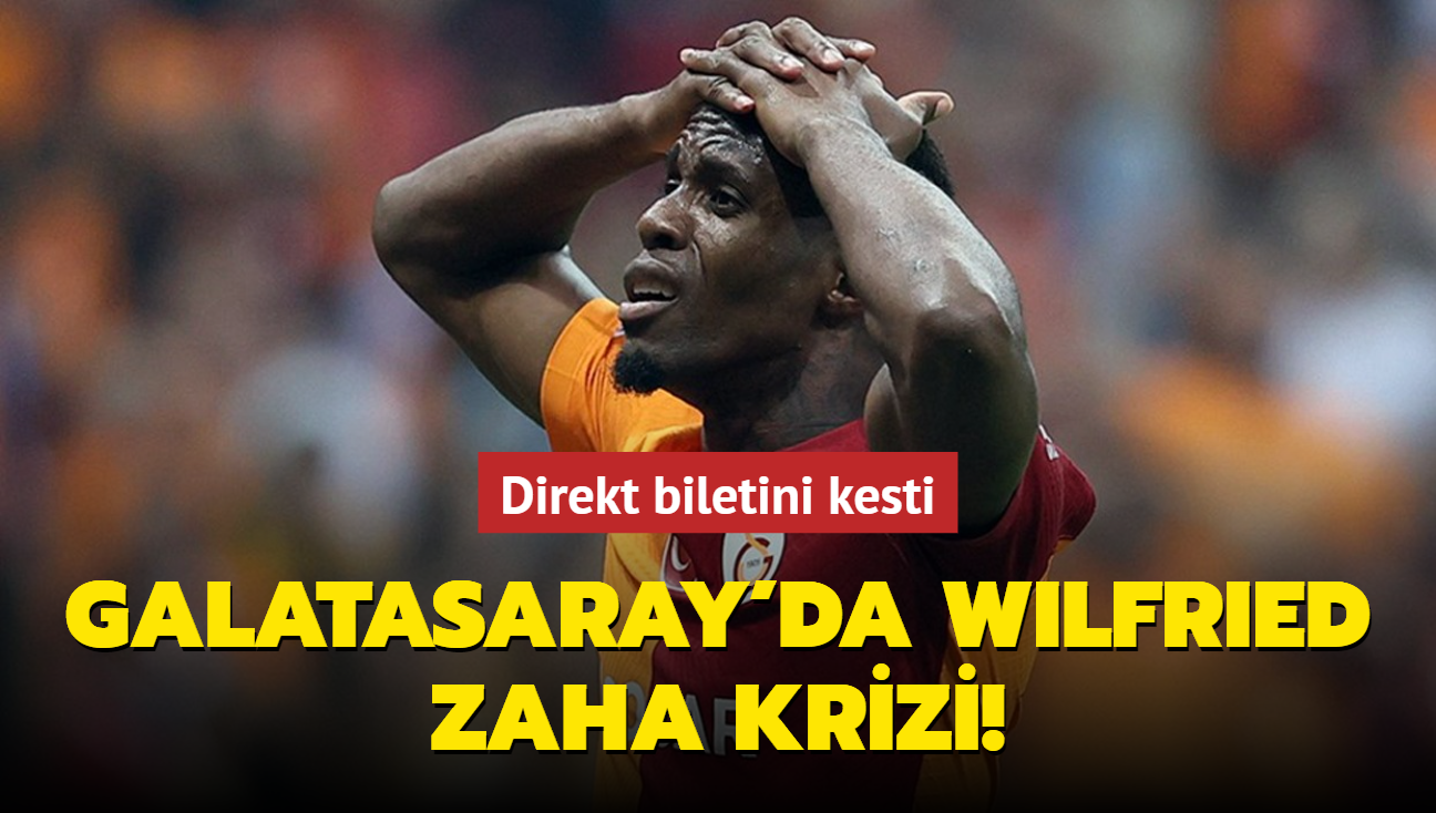 Galatasaray'da Wilfried Zaha krizi! Direkt biletini kesti...