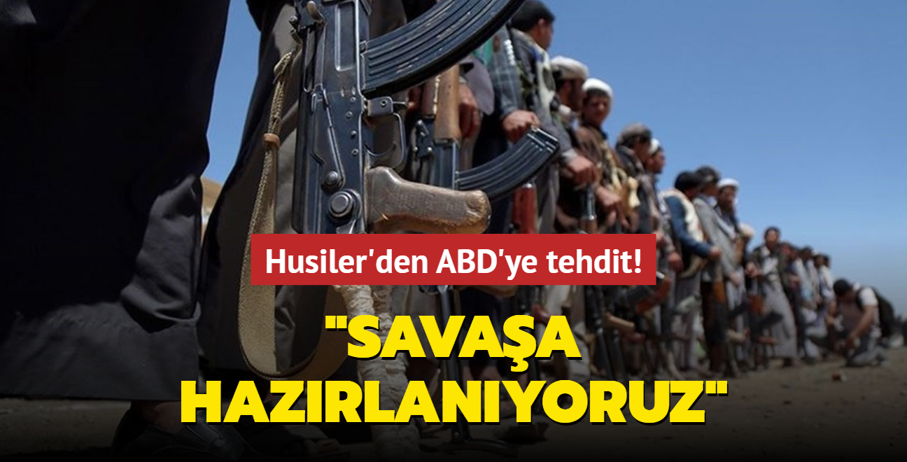 Husiler'den ABD'ye tehdit... "Savaa hazrlanyoruz"