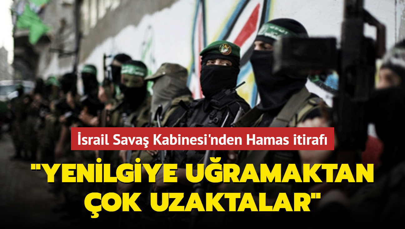 srail Sava Kabinesi'nden Hamas itiraf: Yenilgiye uramaktan ok uzaktalar