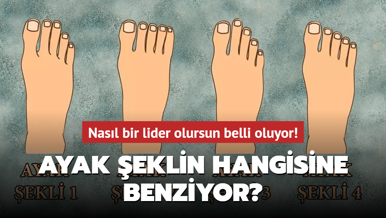 Kiilik testi: Ayak eklin hangisine benziyor" Nasl bir lider olursun belli oluyor