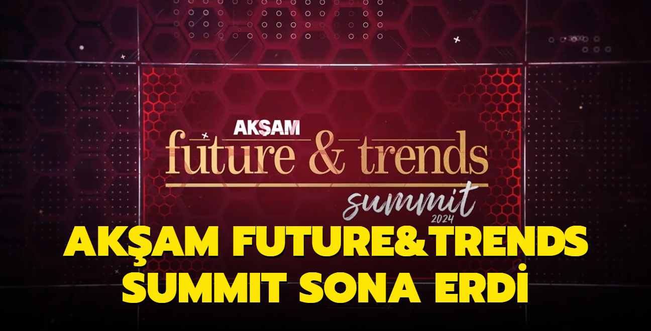 Ak�am Future&Trends Summit sona erdi