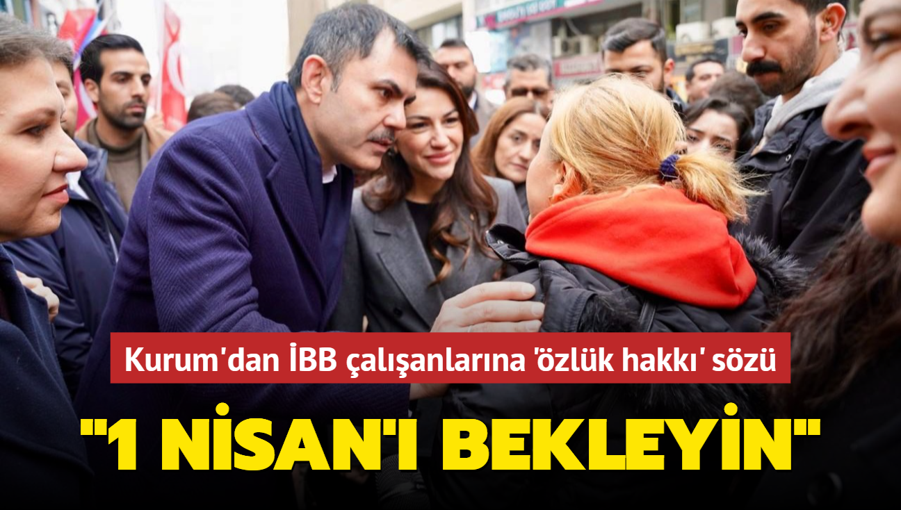 Kurum'dan �BB �al��anlar�na '�zl�k hakk�' s�z�... �1 Nisan'� bekleyin�