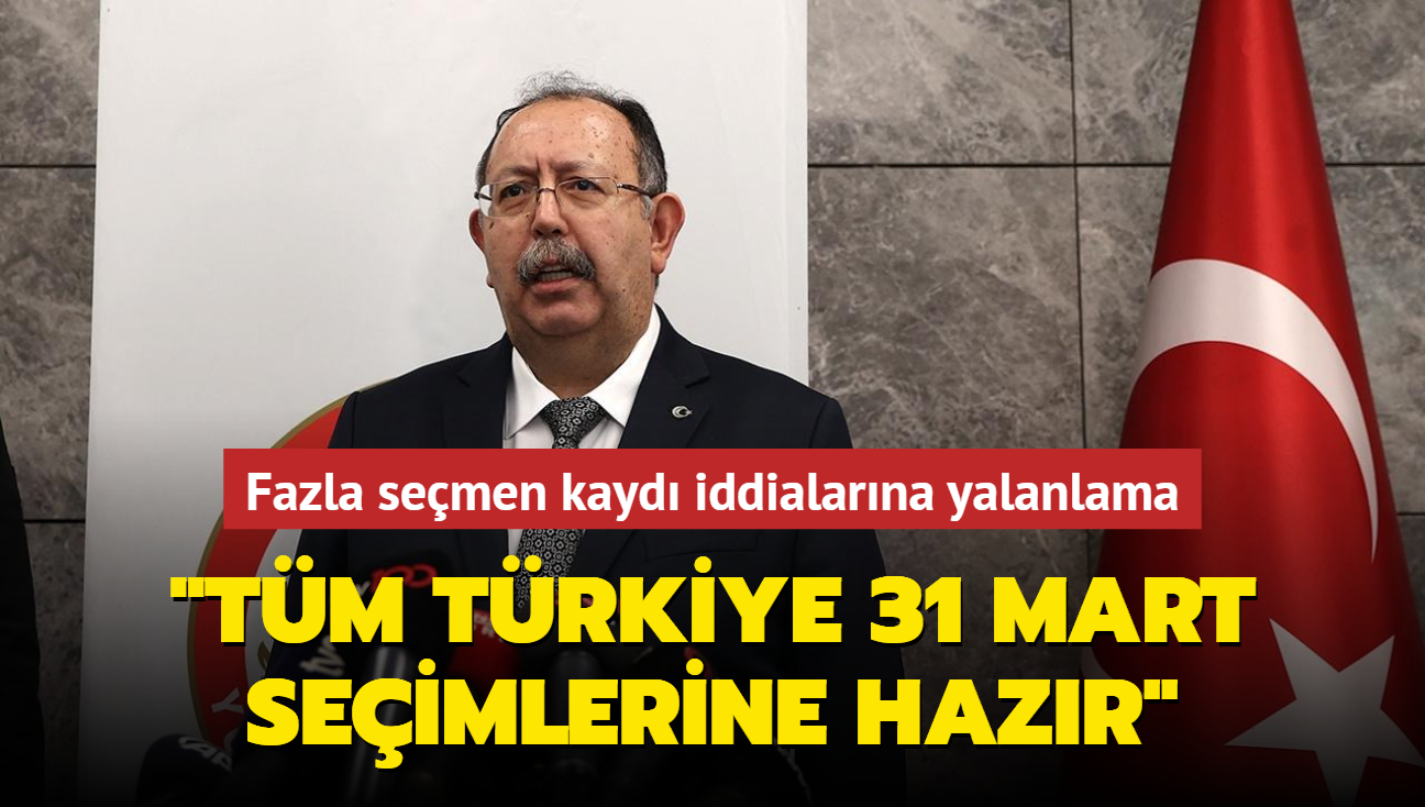 YSK Bakan Yener: Tm Trkiye 31 Mart seimlerine hazr